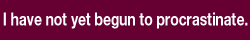 procrastinate.gif (2140 bytes)